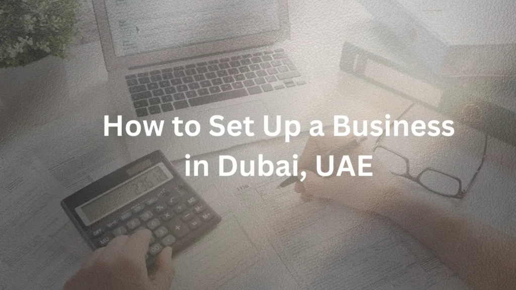 How to Set Up a Business in Dubai, UAE?